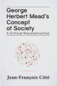 Cover image for George Herbert Mead's Concept of Society: A Critical Reconstruction