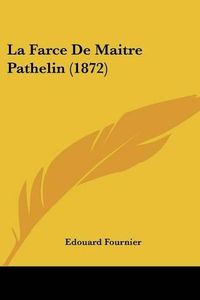 Cover image for La Farce de Maitre Pathelin (1872)