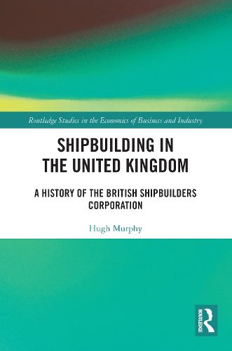 Cover image for Shipbuilding in the United Kingdom: A History of the British Shipbuilders Corporation