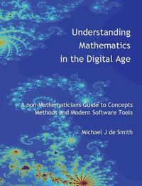 Cover image for Understanding Mathematics in the Digital Age: A non-Mathematicians Guide to Concepts, Methods and Modern Software Tools