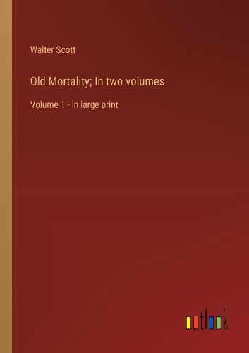 Cover image for Old Mortality; In two volumes