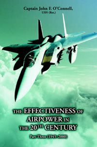 Cover image for The Effectiveness Of Airpower In The 20th Century: Part Three (1945 - 2000)