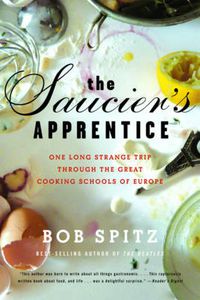Cover image for The Saucier's Apprentice: One Long Strange Trip Through the Great Cooking Schools of Europe