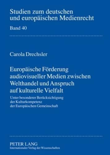 Cover image for Europaeische Foerderung Audiovisueller Medien Zwischen Welthandel Und Anspruch Auf Kulturelle Vielfalt: Unter Besonderer Beruecksichtigung Der Kulturkompetenz Der Europaeischen Gemeinschaft