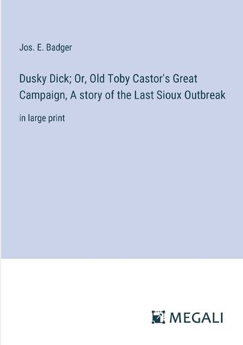 Dusky Dick; Or, Old Toby Castor's Great Campaign, A story of the Last Sioux Outbreak