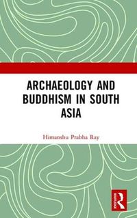 Cover image for Archaeology and Buddhism in South Asia