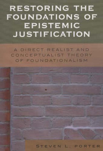 Cover image for Restoring the Foundations of Epistemic Justification: A Direct Realist and Conceptualist Theory of Foundationalism