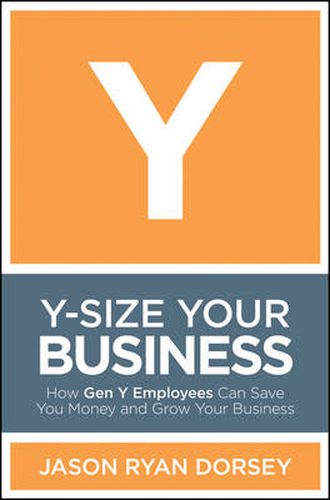 Cover image for Y-size Your Business: How Gen Y Employees Can Save You Money and Grow Your Business