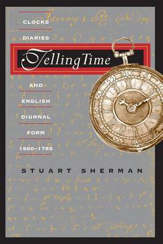 Cover image for Telling Time: Clocks, Diaries, and English Diurnal Form, 1660-1785