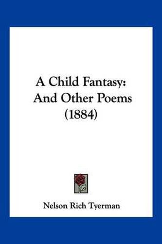 Cover image for A Child Fantasy: And Other Poems (1884)