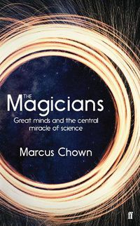 Cover image for The Magicians: Great Minds and the Central Miracle of Science