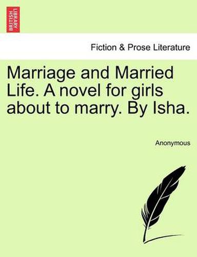 Cover image for Marriage and Married Life. a Novel for Girls about to Marry. by Isha.