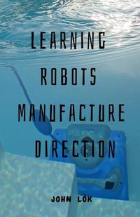 Cover image for Learning Robots Manufacture Direction