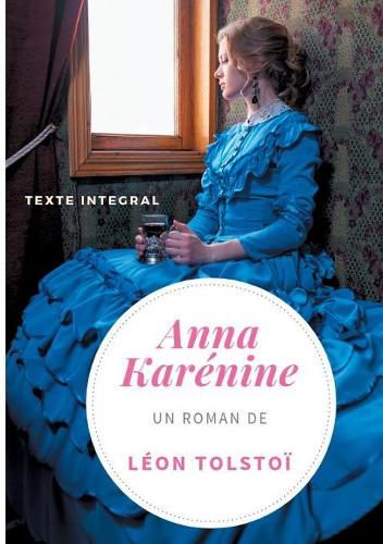 Anna Karenine de Leon Tolstoi (texte integral): Un chef-d'oeuvre de la litterature russe