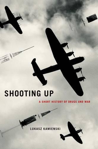 Cover image for Shooting Up: A Short History of Drugs and War