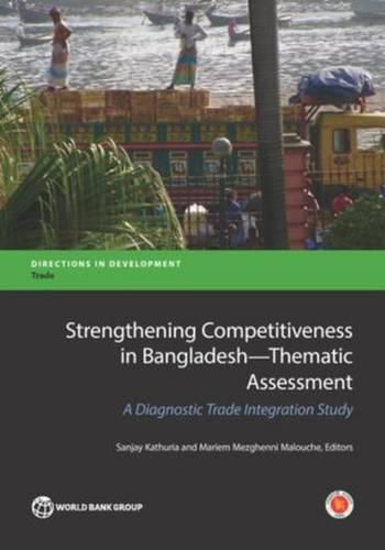 Cover image for Strengthening competitiveness in Bangladesh: thematic assessment, a diagnostic trade integration study