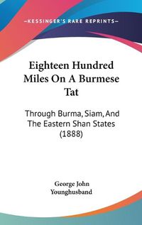 Cover image for Eighteen Hundred Miles on a Burmese Tat: Through Burma, Siam, and the Eastern Shan States (1888)