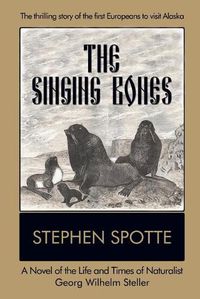 Cover image for The Singing Bones: A Novel of the Life and Times of Naturalist Georg Wilhelm Steller