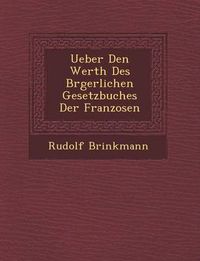 Cover image for Ueber Den Werth Des B Rgerlichen Gesetzbuches Der Franzosen