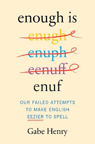 Cover image for Enough Is Enuf: Our Failed Attempts to Make English Easier to Spell