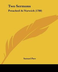 Cover image for Two Sermons: Preached at Norwich (1780)