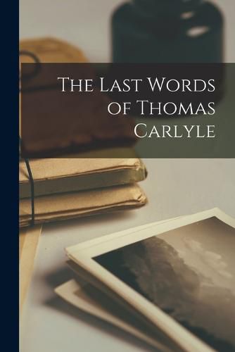 Cover image for The Last Words of Thomas Carlyle