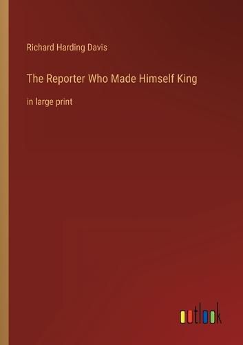 Cover image for The Reporter Who Made Himself King