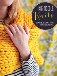 Cover image for Big Needle Knits: 35 Projects to Knit Using Super-Size Needles