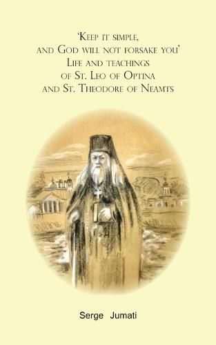 Cover image for 'Keep it simple, and God will not forsake you'. Life and teachings of St. Leo of Optina and St. Theodore of Neamts