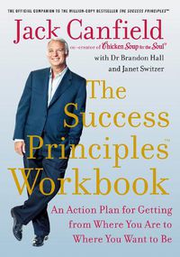 Cover image for The Success Principles Workbook: An Action Plan for Getting from Where You are to Where You Want to be