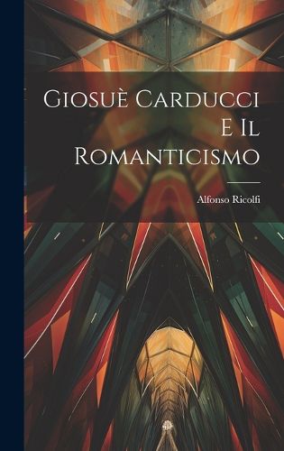 Cover image for Giosue Carducci E Il Romanticismo