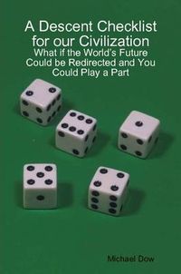 Cover image for A Descent Checklist for Our Civilization: What If the World's Future Could be Redirected and You Could Play a Part