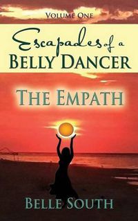 Cover image for Escapades of a Belly Dancer - Volume One: The Empath