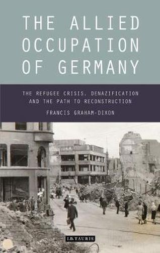 Cover image for The Allied Occupation of Germany: The Refugee Crisis, Denazification and the Path to Reconstruction