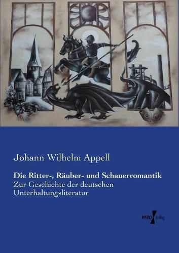 Die Ritter-, Rauber- und Schauerromantik: Zur Geschichte der deutschen Unterhaltungsliteratur