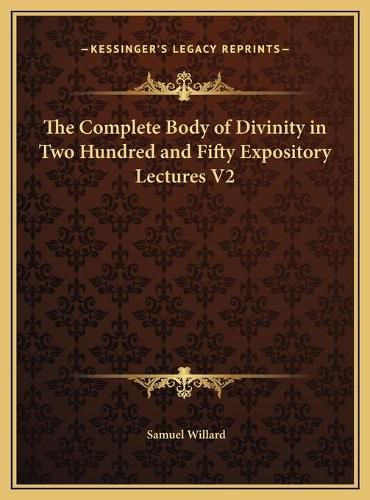 The Complete Body of Divinity in Two Hundred and Fifty Expository Lectures V2