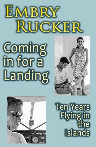 Cover image for Coming in for a Landing: Ten Years Flying in the Islands