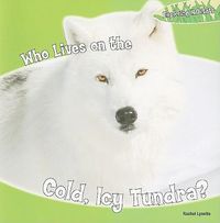 Cover image for Who Lives on the Cold, Icy Tundra?