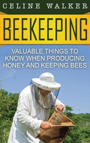 Cover image for Beekeeping: Valuable Things to Know When Producing Honey and Keeping Bees