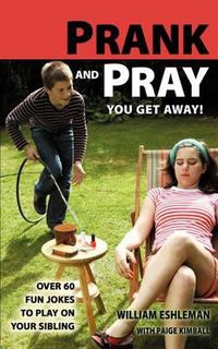 Cover image for Prank and Pray You Get Away! Over 60 Fun Jokes to Play on Your Sibling
