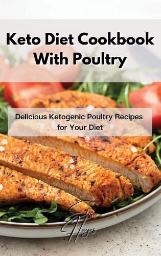 Cover image for Keto Diet Cookbook With Poultry: Delicious Ketogenic Poultry Recipes for Your Diet