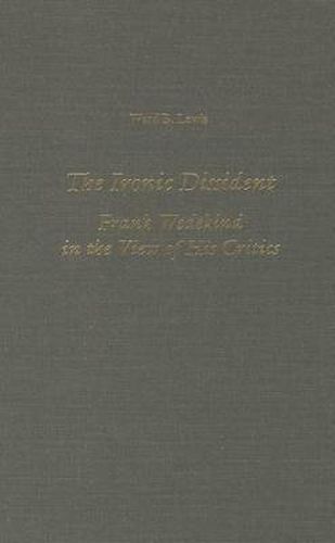 Cover image for The Ironic Dissident: Frank Wedekind in the View of his Critics