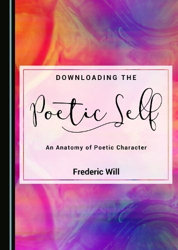 Cover image for Downloading the Poetic Self: An Anatomy of Poetic Character