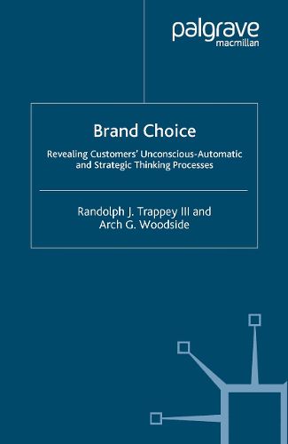 Cover image for Brand Choice: Revealing Customers' Unconscious-Automatic and Strategic Thinking Processes