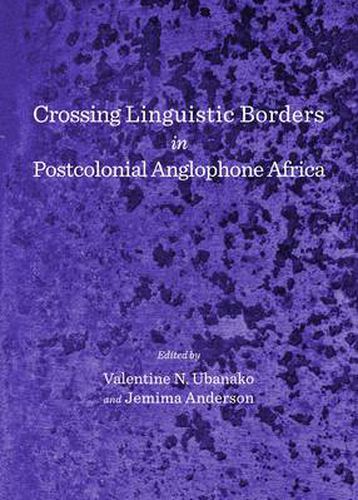 Cover image for Crossing Linguistic Borders in Postcolonial Anglophone Africa