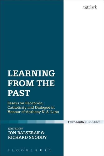 Learning from the Past: Essays on Reception, Catholicity, and Dialogue in Honour of Anthony N. S. Lane