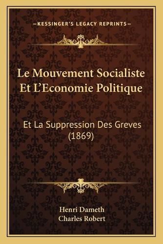 Le Mouvement Socialiste Et L'Economie Politique: Et La Suppression Des Greves (1869)