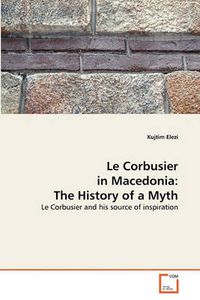 Cover image for Le Corbusier in Macedonia: The History of a Myth