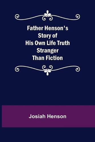 Father Henson's Story of His Own Life Truth Stranger Than Fiction