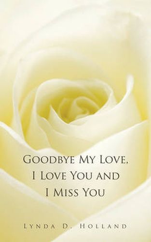 Cover image for Goodbye My Love, I Love You and I Miss You